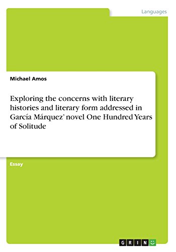Exploring the concerns with literary histories and literary form addressed in García Márquez¿ novel One Hundred Years of Solitude