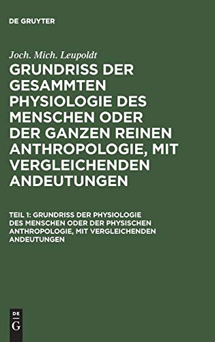 Grundriß der Physiologie des Menschen oder der physischen Anthropologie, mit vergleichenden Andeutungen (Joch. Mich. Leupoldt: Grundriß der gesammten ... mit vergleichenden Andeutungen)