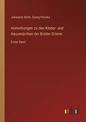Anmerkungen zu den Kinder- und Hausmärchen der Brüder Grimm: Erster Band