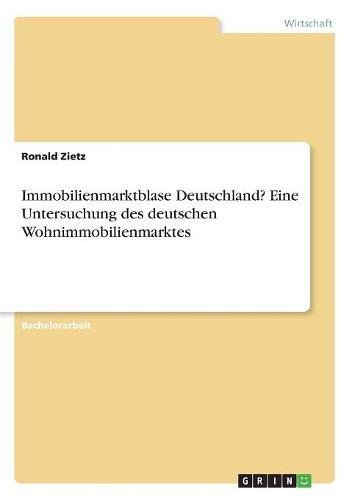 Immobilienmarktblase Deutschland? Eine Untersuchung des deutschen Wohnimmobilienmarktes