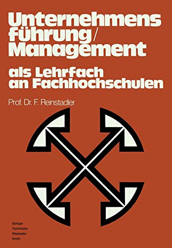Unternehmensfuhrung, Management als Lehrfach an Fachhochschulen: Bericht Uber D. Gleichnamige Symposium In Ludwigshafen, Rhein Im April 1975 (German ... Symposium in Ludwigshafen/Rhein im April 1975