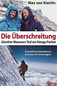 Die Überschreitung. Günther Messners Tod am Nanga Parbat. Expeditionsteilnehmer brechen ihr Schweigen. von Kienlin, Max von | Buch | Zustand gut
