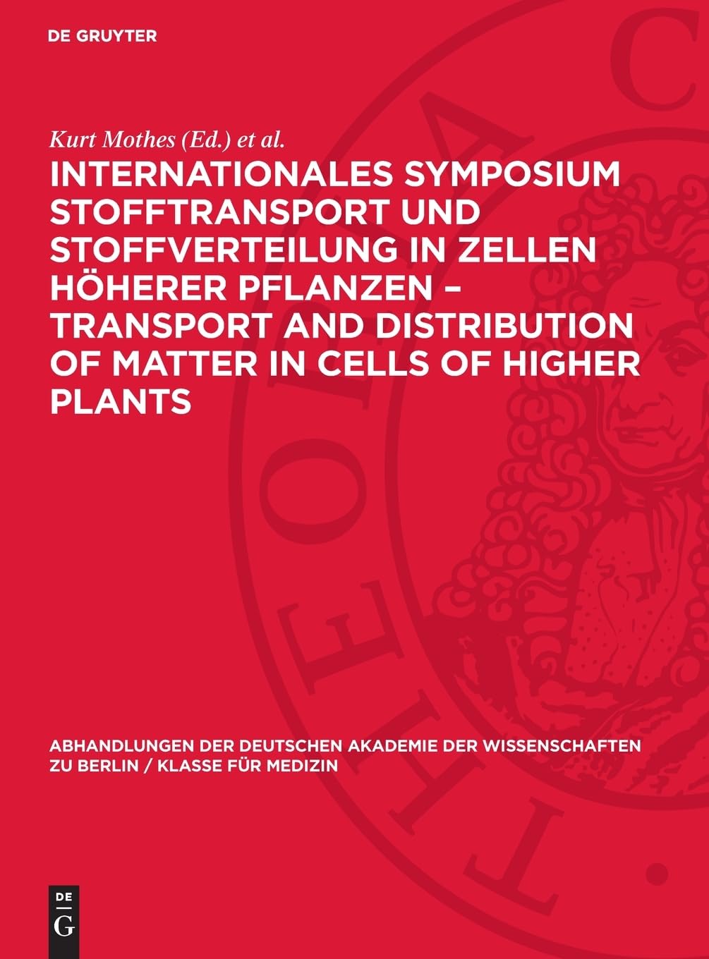 Internationales Symposium Stofftransport und Stoffverteilung in Zellen höherer Pflanzen – Transport and Distribution of Matter in Cells of Higher ... zu Berlin / Klasse für Medizin)