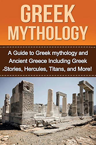 Natalie Kay Greek Mythology, A Guide To Greek Mythology And Ancient Greece Including Greek Stories, Hercules, Titans, And More!