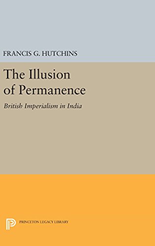 The Illusion of Permanence: British Imperialism in India (Princeton Legacy Library)