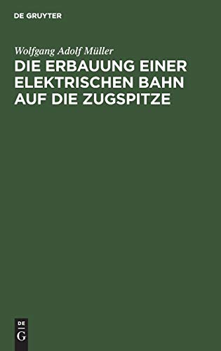 Die Erbauung einer elektrischen Bahn auf die Zugspitze