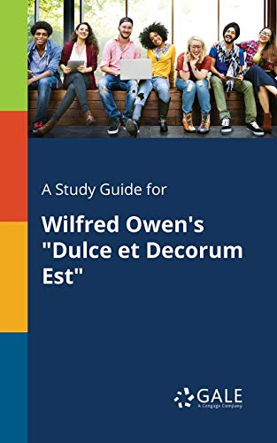A Study Guide for Wilfred Owen's Dulce Et Decorum Est