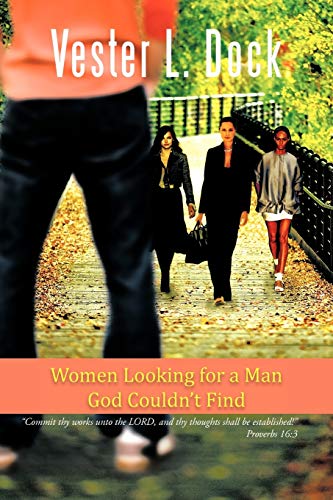 Women Looking for a Man God Couldn't Find: Commit Thy Works Unto The Lord, and Thy Thoughts Shall Be Established! Proverbs 16:3