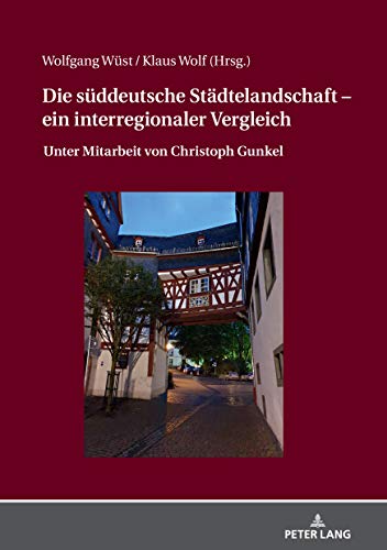 Die süddeutsche Städtelandschaft – ein interregionaler Vergleich: Unter Mitarbeit von Christoph Gunkel