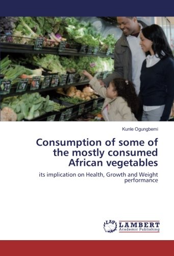 Consumption of some of the mostly consumed African vegetables: its implication on Health, Growth and Weight performance