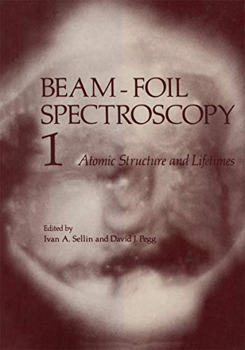 Beam-Foil Spectroscopy: Volume 1 Atomic Structure And Lifetimes