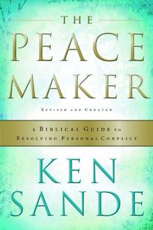 The Peacemaker: A Biblical Guide to Resolving Personal Conflict