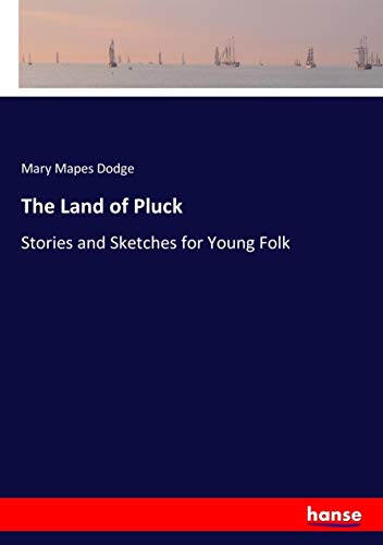 The Land of Pluck: Stories and Sketches for Young Folk