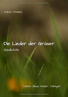 Die Lieder der Gräser: Gedichte