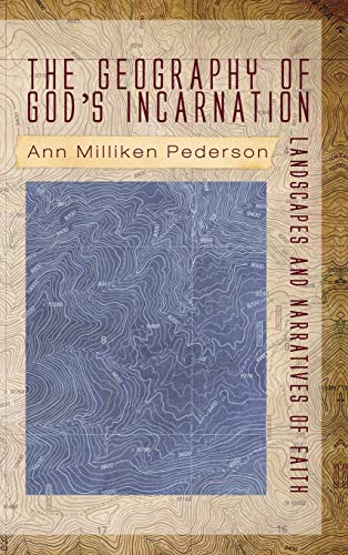 The Geography of God's Incarnation: Landscapes and Narratives of Faith