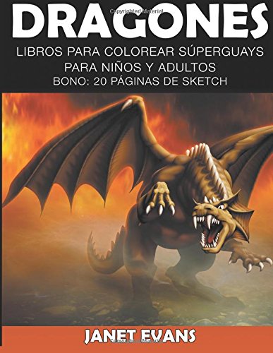 Dragones: Libros Para Colorear Súperguays Para Niños y Adultos (Bono: 20 Páginas de Sketch)