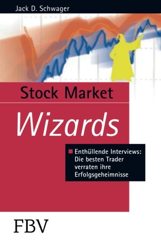 Stock Market Wizards: Enthüllende Interviews Mit Erfolgreichen Tradern Und Investoren