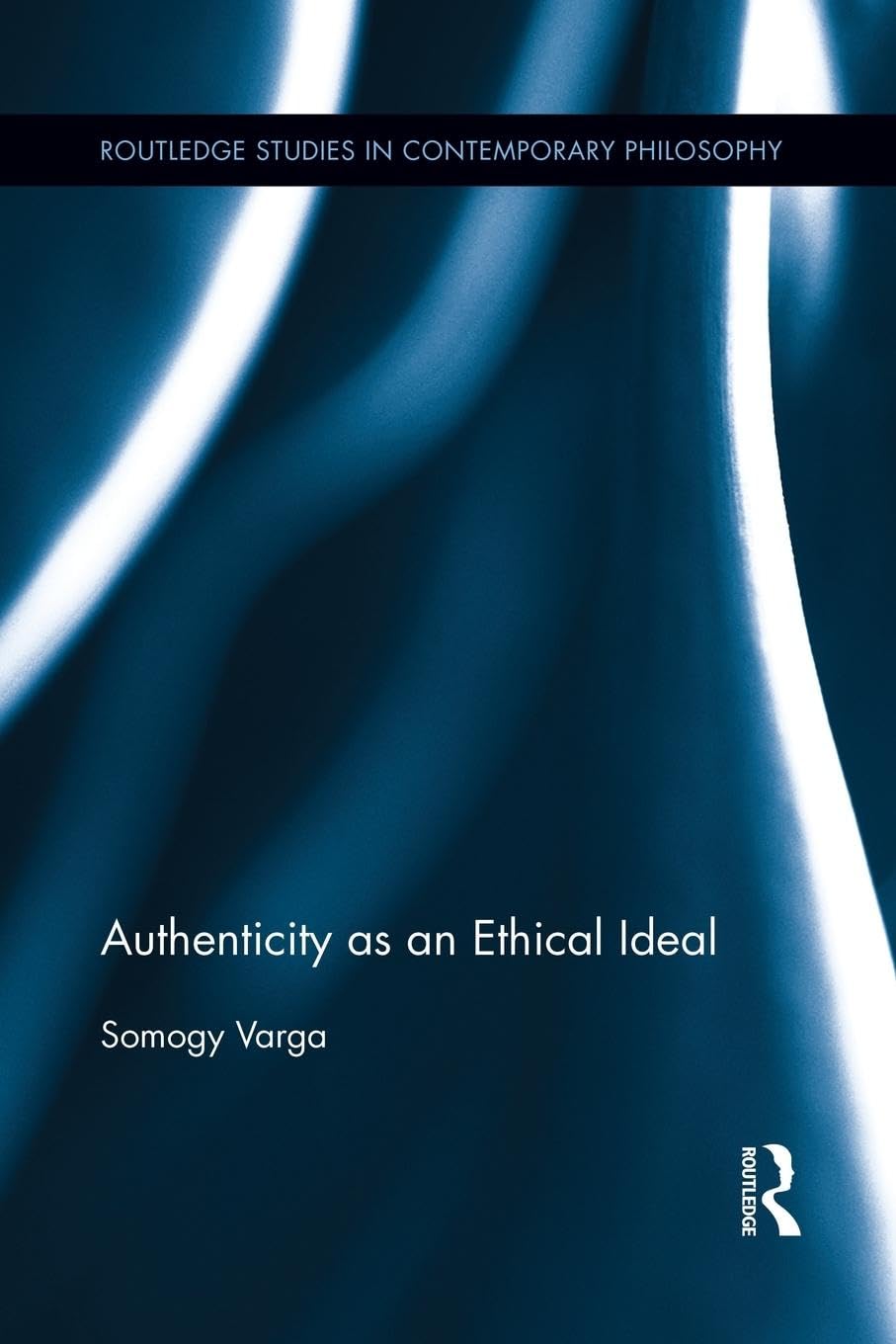 Somogy Varga Authenticity As An Ethical Ideal (Routledge Studies In Contemporary Philosophy, 33, Band 33)