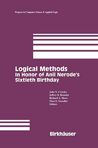 Logical Methods: In Honor of Anil Nerode’s Sixtieth Birthday (Progress in Computer Science and Applied Logic, 12, Band 12)