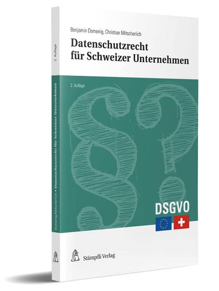 Datenschutzrecht für Schweizer Unternehmen, Stiftungen und Vereine: Erste Hilfe für den Verwaltungsrat und die Geschäftsleitung