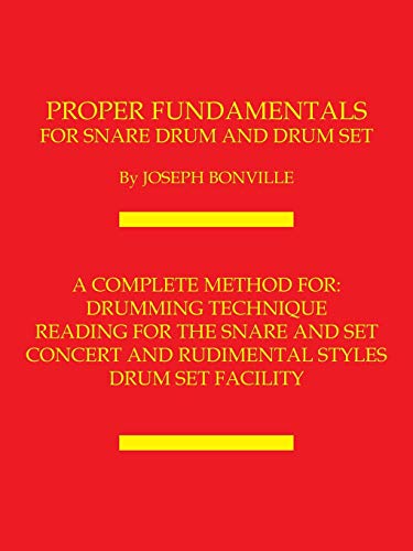PROPER FUNDAMENTALS FOR SNARE DRUM AND DRUM SET
