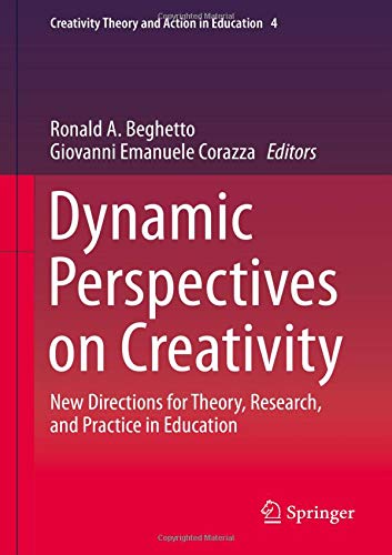 Dynamic Perspectives on Creativity: New Directions for Theory, Research, and Practice in Education (Creativity Theory and Action in Education, Band 4)