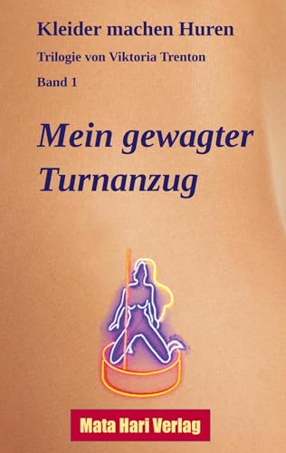 Mein gewagter Turnanzug: Kleider machen Huren – Trilogie von Viktoria Trenton, Band 1