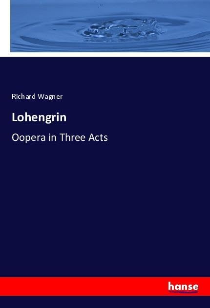 Lohengrin: Oopera in Three Acts