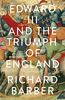 Edward III and the Triumph of England: The Battle of Crécy and the Company of the Garter