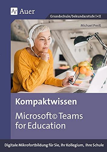 Kompaktwissen Microsoft Teams for Education: Digitale Mikrofortbildung für Sie, Ihr Kollegium, Ihre Schule (Alle Klassenstufen) (Mikrofortbildung Schule)