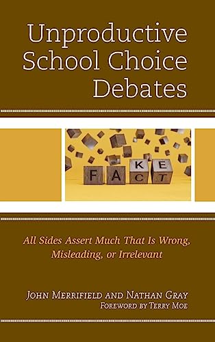 Unproductive School Choice Debates: All Sides Assert Much That Is Wrong, Misleading, or Irrelevant