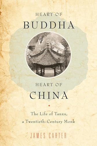 Heart of Buddha, Heart of China: The Life Of Tanxu, A Twentieth Century Monk