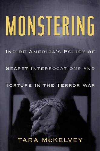 Monstering: Inside America's Policy of Secret Interrogations and Torture in the Terror War