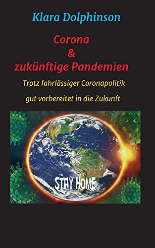 Corona & zukünftige Pandemien: Trotz fahrlässiger Coronapolitik sicher in die Zukunft