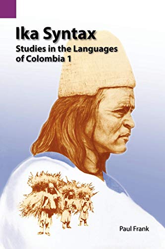 Ika Syntax: Studies in the Languages of Colombia 1 (STUDIES IN THE LANGUAGES OF COLUMBIA)