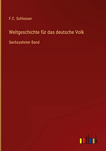 Weltgeschichte für das deutsche Volk: Sechszehnter Band