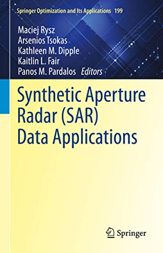 Synthetic Aperture Radar (SAR) Data Applications (Springer Optimization and Its Applications, 199, Band 199)