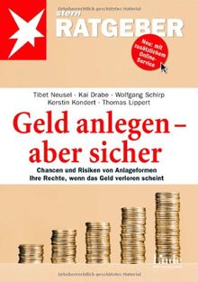 Geld anlegen - aber sicher: Chancen und Risiken von Anlageformen. Ihre Rechte, wenn das Geld verloren scheint (stern-Ratgeber)