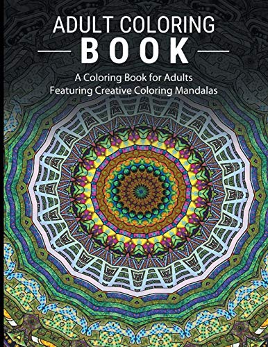 Adult Coloring Books Stress Relieving: A Coloring Book for Adults Featuring Creative Coloring Mandalas