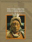 Untergegangene Kulturen: Die verlorene Welt der Maya