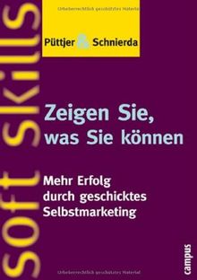 Zeigen Sie, was Sie können: Mehr Erfolg durch geschicktes Selbstmarketing