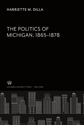 The Politics of Michigan. 1865¿1878