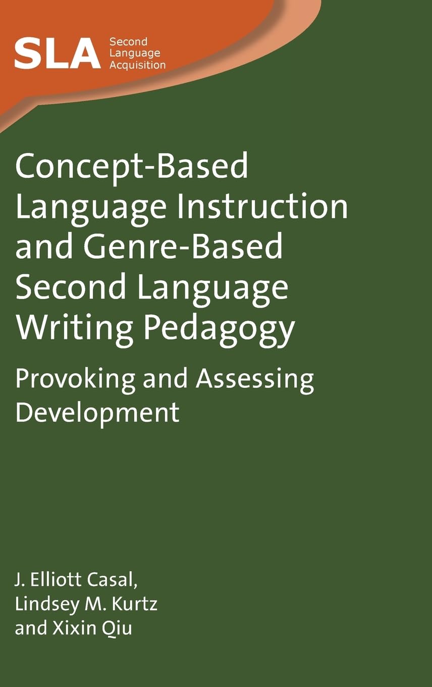 Concept-Based Language Instruction and Genre-Based Second Language Writing Pedagogy: Provoking and Assessing Development (Second Language Acquisition, 171)