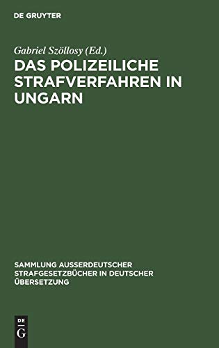 Das polizeiliche Strafverfahren in Ungarn (Sammlung außerdeutscher Strafgesetzbücher in deutscher Übersetzung, 38, Band 38)