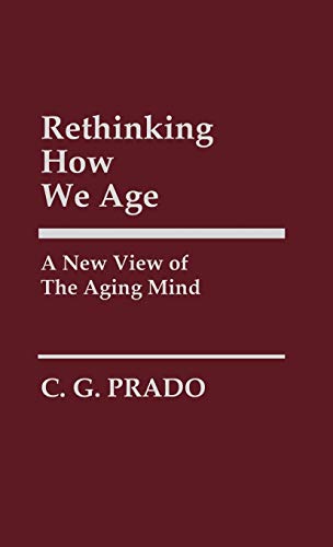 Rethinking How We Age: A New View of the Aging Mind (Contributions in Philosophy)