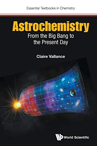 Astrochemistry: From The Big Bang To The Present Day (Essential Textbooks in Chemistry, Band 4)