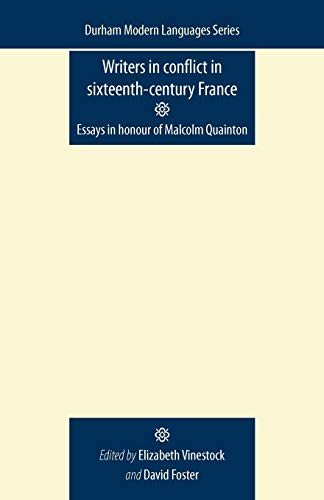Writers in Conflict in Sixteenth-Century France: Essays in Honour of Malcolm Quainton (Durham Modern Languages)