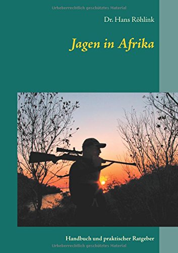 Jagen in Afrika: Handbuch und praktischer Ratgeber