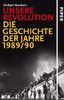 Unsere Revolution: Die Geschichte der Jahre 1989/90