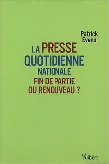 La presse quotidienne nationale : fin de partie ou renouveau ?